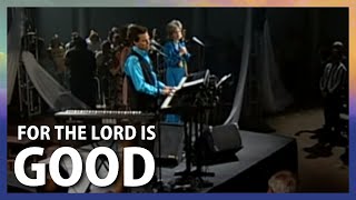 For the Lord is Good