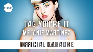 Melanie Martinez - Tag You&#39;re It (Official Karaoke Instrumental) | SongJam