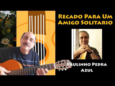 RECADO PARA UM AMIGO SOLITÁRIO - Paulinho Pedra…