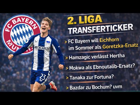 2. LIGA Transferticker - FC BAYERN will EICHHORN im Sommer für 12.5 Mio€? MOKWA für Elversberg? Uvm