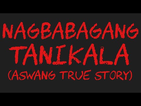 NAGBABAGANG TANIKALA (Aswang True Story)
