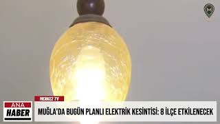 Muğla'da Bugün Planlı Elektrik Kesintisi 8 İlçe Etkilenecek