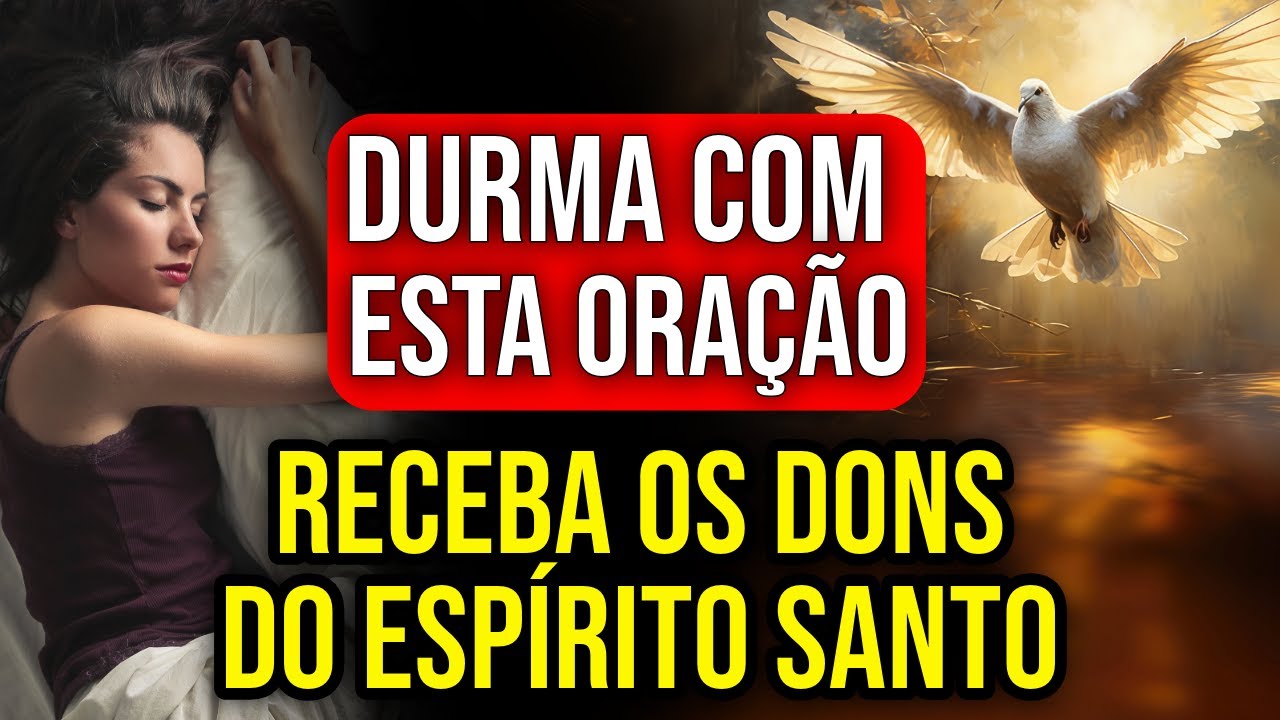 ESCUTE ESTA ORAÇÃO DORMINDO PARA PEDIR OS DONS DO ESPÍRITO SANTO DE DEUS ENQUANTO DORME