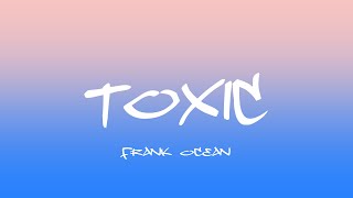 Frank Ocean - Toxic