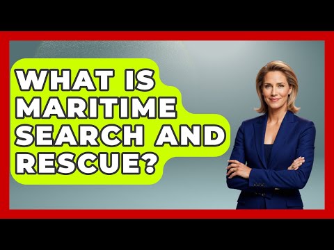 What Is Maritime Search And Rescue? - Tactical Warfare Experts
