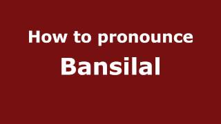 How to pronounce Bansilal