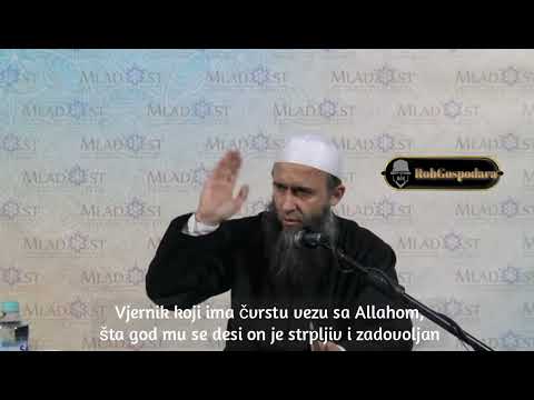 Vjernik koji ima čvrstu vezu sa Allahom,šta god mu se desi on je strpljiv i zadovoljan