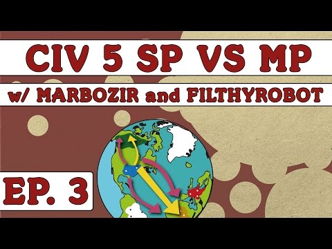 Civ 5: Single vs Multiplayer - Ep. 3 - Multiplayer Perspective (ft. FilthyRobot)