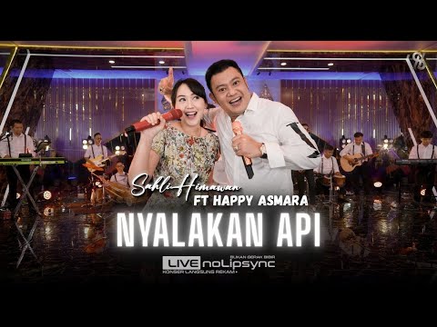 NYALAKAN API - HAPPY ASMARA ft SAHLI HIMAWAN | API CINTAKU YANG MEMBARA (Official live Music Video)