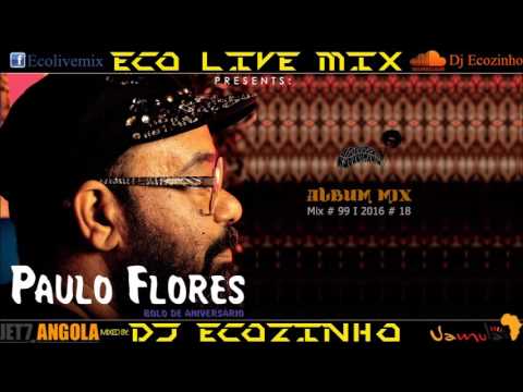 Paulo Flores - Bolo De Aniversário (2016) Álbum Mix - Eco Live Mix Com Dj Ecozinho