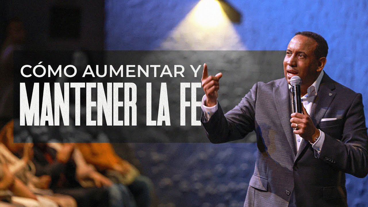 ¿Cómo Aumentar y Mantener la Fe?  -  Pastor Juan Carlos Harrigan