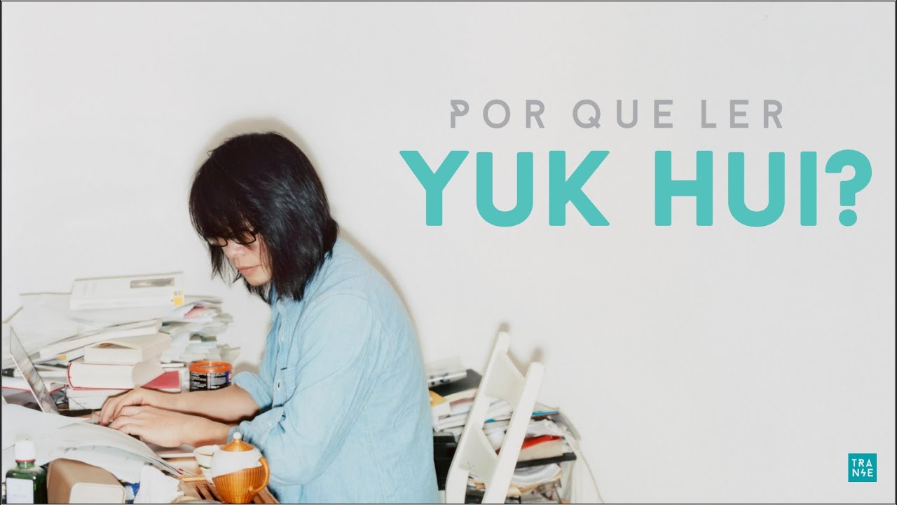 Por que ler Yuk Hui?