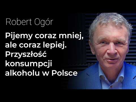 Pijemy coraz mniej, ale coraz lepiej. Przyszłość konsumpcji alkoholu w Polsce – Robert Ogór