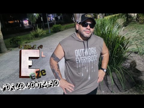 LA BANDA DE EL EZE "Por lo Contrario" 😎😎😎💣💣💣