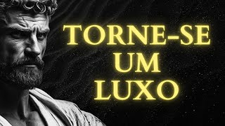 13 CHAVES para que te VEJAM como um VERDADEIRO LUXO em vez de uma simples OPÇÃO | ESTOICISMO