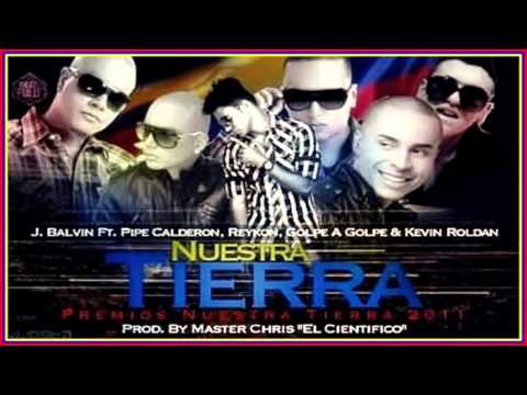 J Balvin Ft. Pipe Calderon, Reykon, Kevin Roldan Y Golpe A Golpe - Nuestra Tierra (2011)