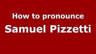 How to pronounce Samuel Pizzetti