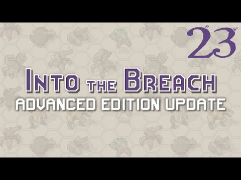 SB Plays Into The Breach: Advanced Edition 23 - Having An Extremely Easy Time Here With My Friends