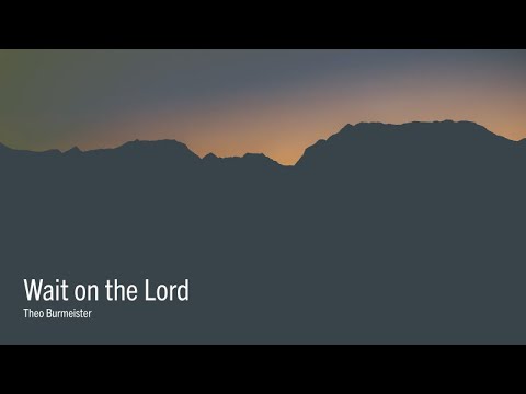 220828 - PM - Theo Burmeister - Wait on the Lord