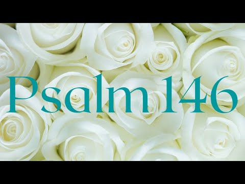 Psalm 146 • In Praise Of God The Saviour • Praise The LORD My Soul  • I Will Praise Him All My Life