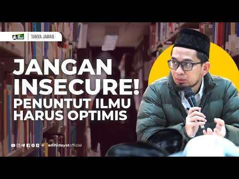 Don't Be Insecure, Students Must Be Optimistic! - Ustadz Adi Hidayat