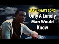 Marvin Gaye Only A Lonely Man Would Know