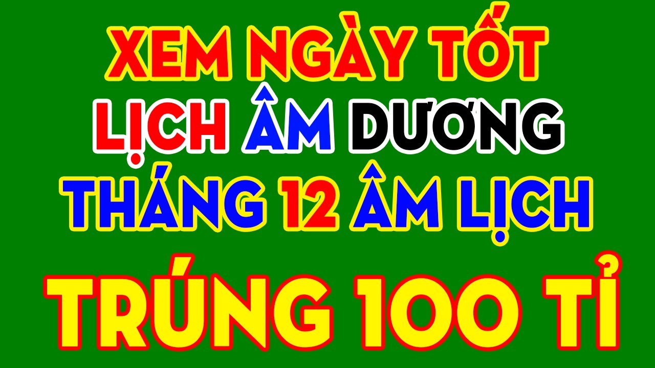 Xem Ngày Tốt Tháng 12 Lịch Âm Dương Năm 2025 Tốt Mọi Việc KHAI TRƯƠNG, CƯỚI HỎI, ĐỘNG THỔ, MUA XE...