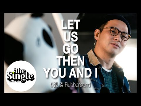 The Single《Let Us Go Then You and I》6號@RubberBand