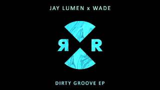 Jay Lumen & Wade - Dirty Groove (Original Mix)
