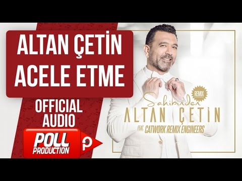 ALTAN ÇETİN - ACELE ETME - ( Official Audio )
