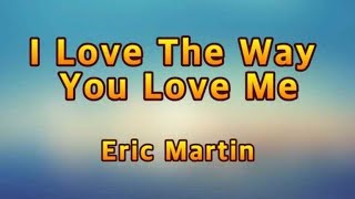 I Love The Way You Love Me - Eric Martin(Lyrics)