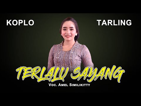 KOPLO TARLING TERLALU SAYANG Voc. AMEL SIMILIKITTY feat LUTVIANA RISMANTO - CAMPURSARI JELAS NADA