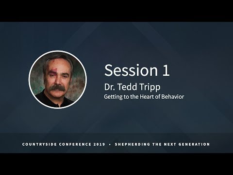 Getting to the Heart of Behavior | Dr. Tedd Tripp | Selected Scriptures