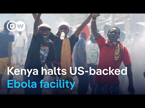 Kenya halts US-backed Ebola facility after public backlash | DW News