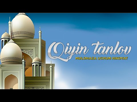 QIYIN TANLOV | MULOHAZA UCHUN HIKOYAT