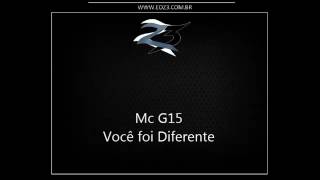 Mc g15- você foi diferente(clipeoficial)