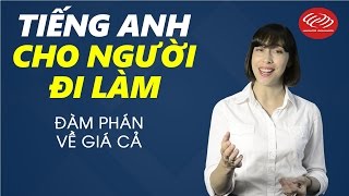Tiếng Anh cho người đi làm - Tập 32: Đàm phán về giá cả [Học tiếng Anh giao tiếp #3]