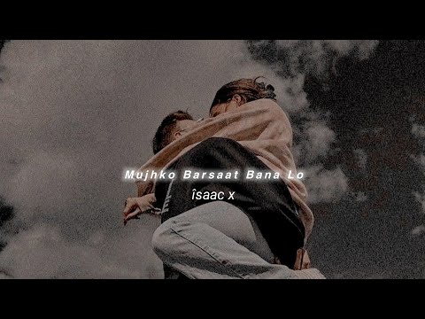 Mujhko Barsaat Bana Lo (Slowed+Reverb) Armaan Malik | îsaac x