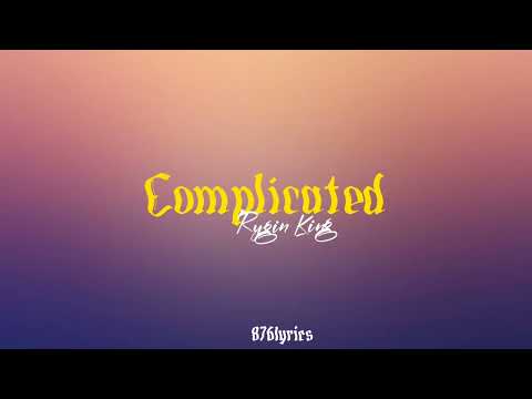 Rygin King - Complicated [lyrics]