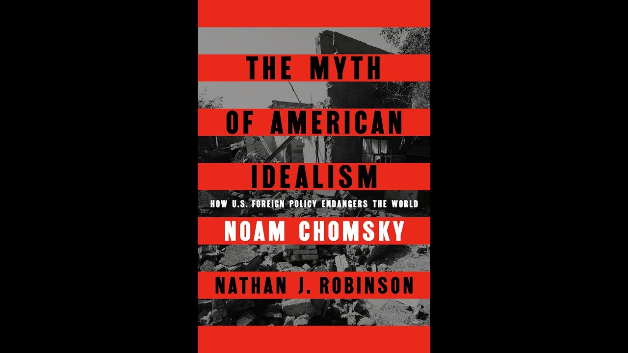 The Myth of American Idealism by Noam Chomsky, Nathan J. Robinson | Geopolitics | Full Summary