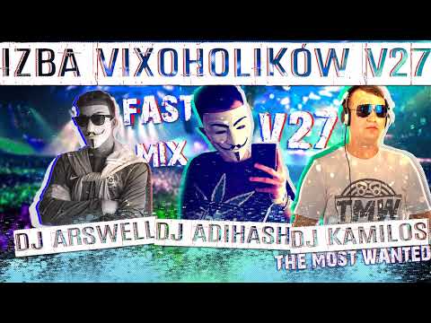 IZBA VIXOHOLIKÓW v27 - DJ ARSWELL & DJ ADIHASH & DJ KAMILOS T.M.W - FAST MIX