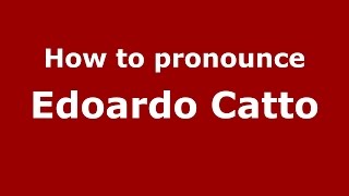 How to pronounce Edoardo Catto