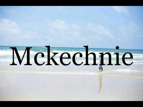 How To Pronounce Mckechnie🌈🌈🌈🌈🌈🌈Pronunciation Of Mckechnie