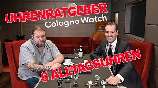 der Uhrenratgeber Zu Gast bei COLOGNEWATCH / 6 Alltagsuhren werden vorgestellt