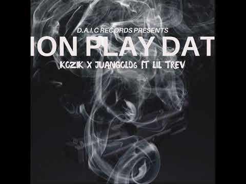 Kozik x JuanGold6 - Ion Play Dat ft Lil Trev