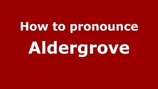 How to pronounce Aldergrove