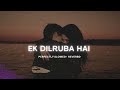 Ek Dilruba Hai Slowed Reverb Full Song Deep Vibes Slowedreverb Lofi Unilyrics