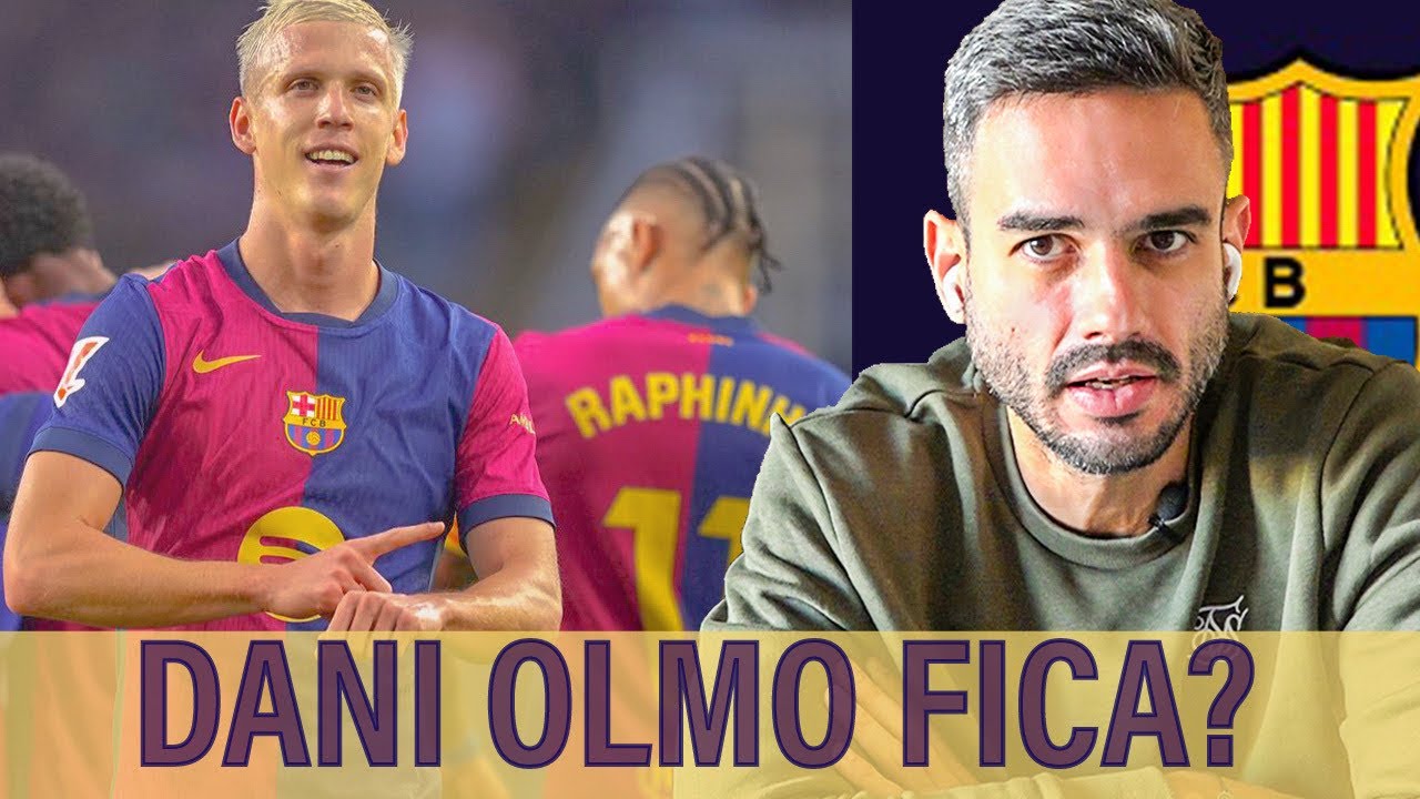 Horas finais do Barcelona por Dani Olmo! O que acontece se for inscrito e também se não for!