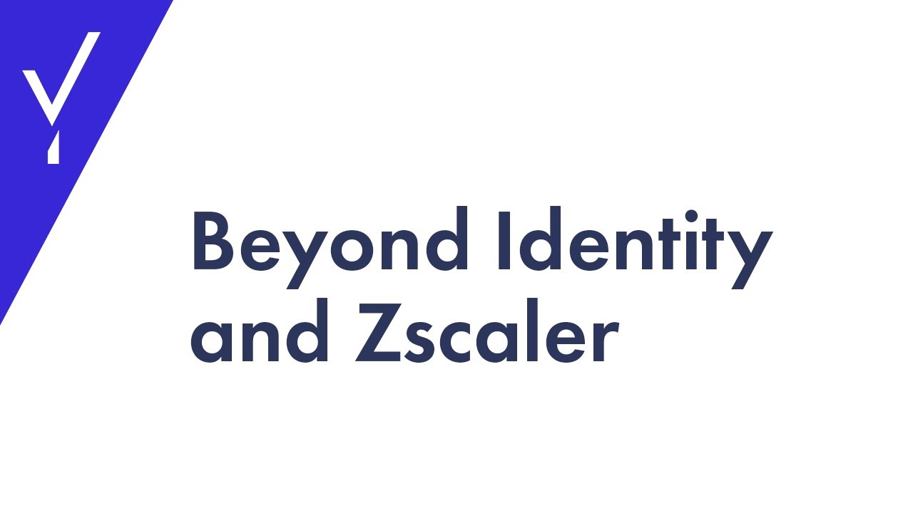 Beyond Identity and Zscaler