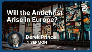 Will the Antichrist Arise in Europe? | Part 5 - Where Are We in Bible Prophecy? | Sermon